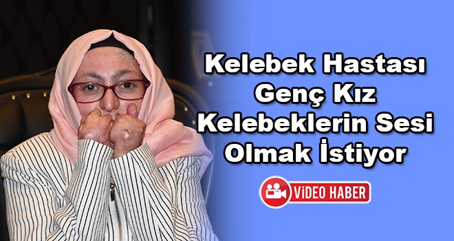 Kelebek Hastası Genç Kız Kelebeklerin Sesi Olmak İstiyor