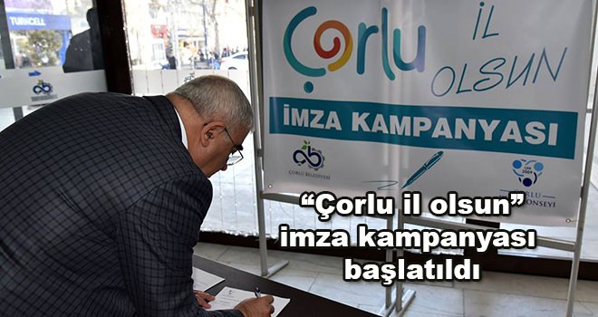 Çorlu il olsun imza kampanyası