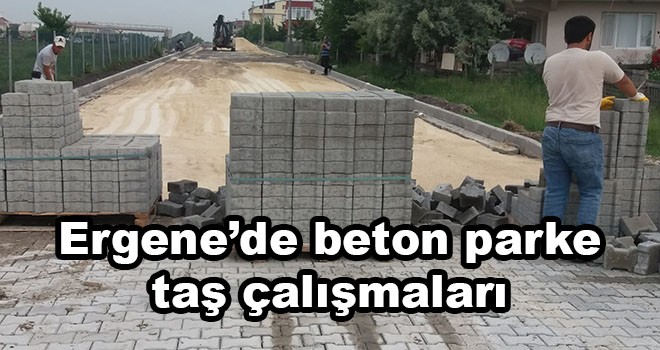 Ergene’de beton parke taş çalışmaları sürüyor