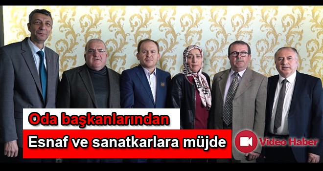 5 oda başkanından esnaf ve sanatkarlara müjde