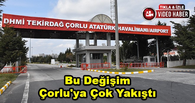 Bu Değişim Çorlu'ya Çok Yakıştı