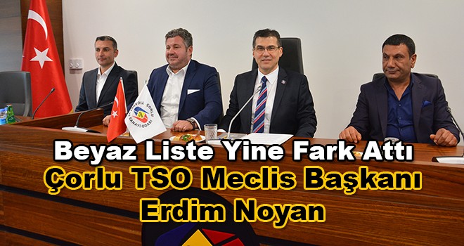 Çorlu TSO Meclis Başkanı Erdim Noyan