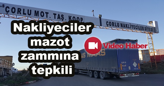 Nakliyeciler mazot fiyatlarına gelen zamma tepkili