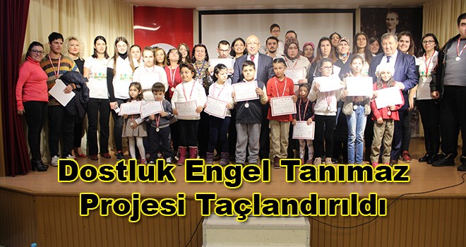 Dostluk Engel Tanımaz Projesi Taçlandırıldı