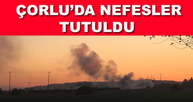 Çorlu’da nefesler tutuldu