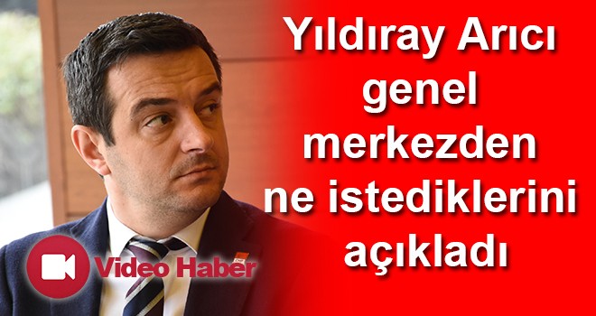 CHP Çorlu İlçe Başkanı Arıcı Genel Merkezden ne istediklerini açıkladı