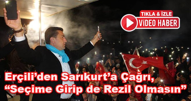 Erçili'den Sarıkurt'a Çağrı 'Seçime Girip de Rezil Olmasın'