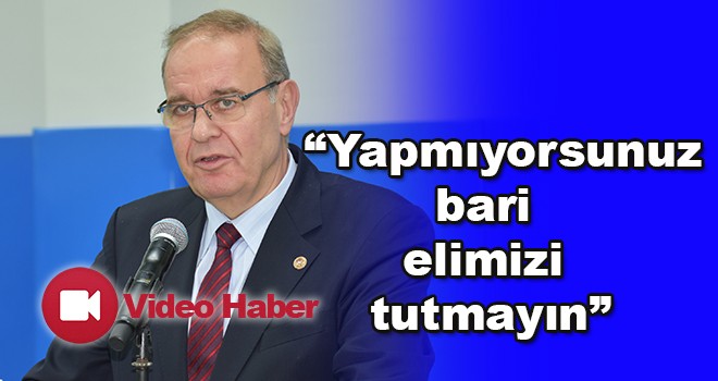 CHP Tekirdağ Milletvekili Faik Öztrak, “Yapmıyorsunuz bari elimizi tutmayın”