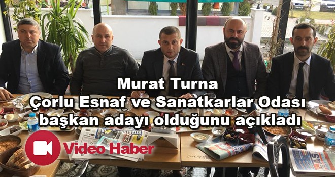 Murat Turna Esnaf ve Sanatkarlar Odası Başkan Adaylığını Açıkladı