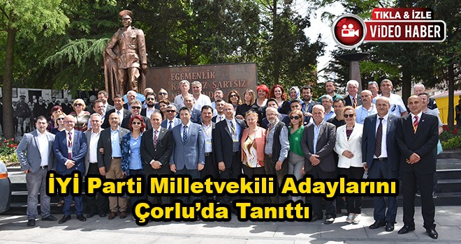 İYİ Parti Tekirdağ Milletvekili Adaylarını Çorlu’da Tanıttı