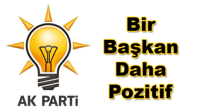 AK Parti'de Bir Başkan Daha Pozitif Çıktı