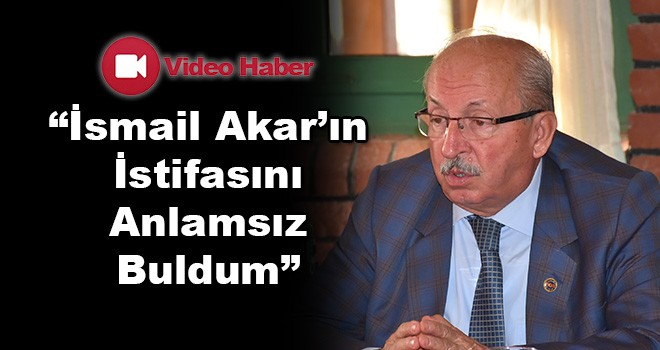 Başkan Albayrak, 'İsmail Akar’ın İstifasını Anlamsız Buldum'