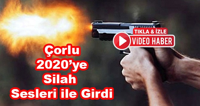 Çorlu Yeni Yılı Silah Sesleri ile Karşıladı