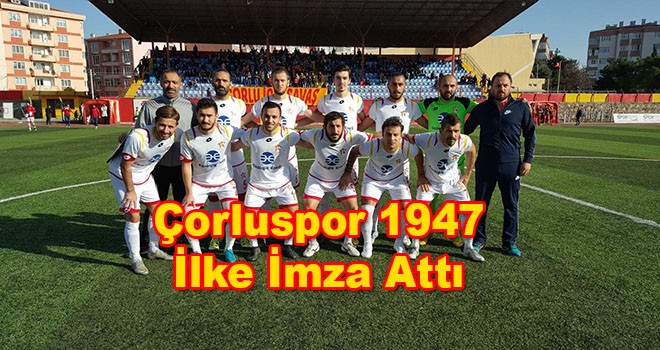 Çorluspor 1947 İlklere İmza Attı