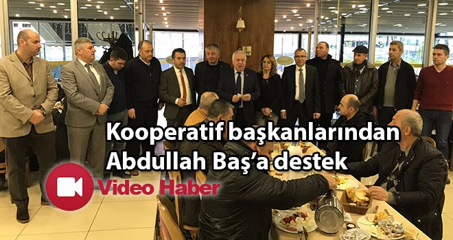 Kooperatif Başkanlarından Abdullah Baş’a destek