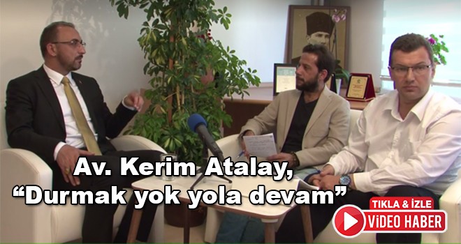 AK Parti Tekirdağ Milletvekili aday adayı Av. Kerim Atalay, “Durmak yok yola devam”