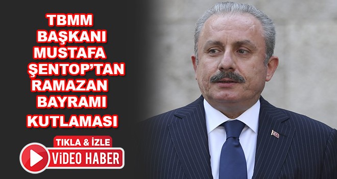 TBMM Başkanı Prof. Dr. Şentop’tan Ramazan Bayramı Kutlaması