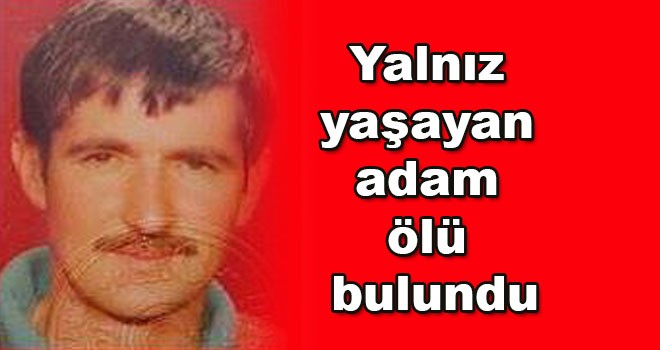 Yalnız yaşayan adam kardeşi tarafından ölü bulundu