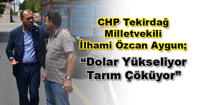 Milletvekili Aygun; 'Çiftçiye Acil Destek Paketi Açıklanmalı'