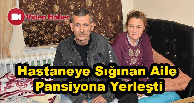 Hastaneye Sığınan Aile Pansiyona Yerleşti