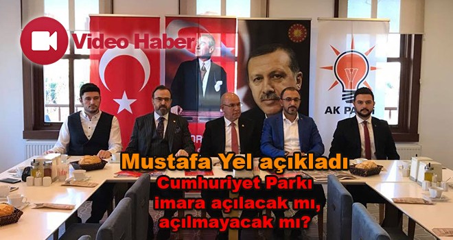 AK Parti Tekirdağ Milletvekili Mustafa Yel’den Cumhuriyet Parkı açıklaması