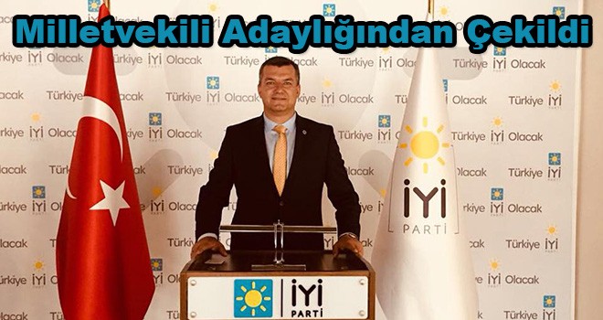 İYİ Parti Milletvekili Adaylığından Çekildi