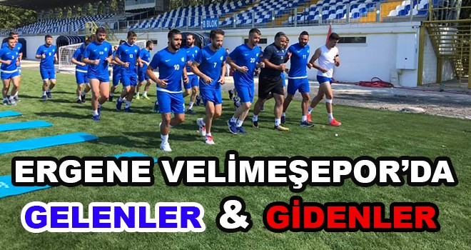 Ergene Velimeşespor’da gelenler ve gidenler