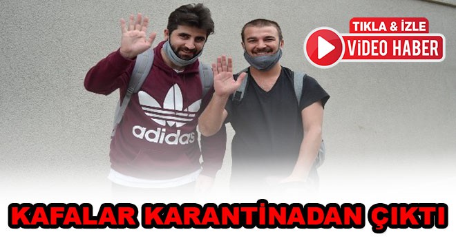 Ünlü Youtuber Grubu Kafalar Karantinadan Çıktı