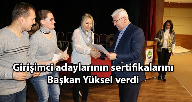 Başkan Yüksel girişimci adaylarının sertifikalarını verdi