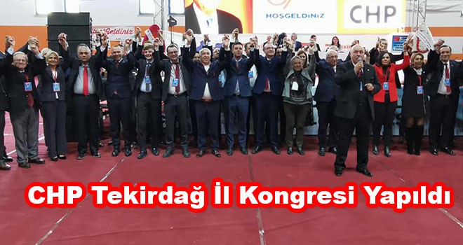 CHP Tekirdağ İl Kongresi Gerçekleştirildi