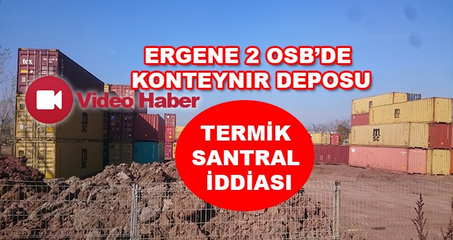 Ergene 2 OSB’de konteynır deposu