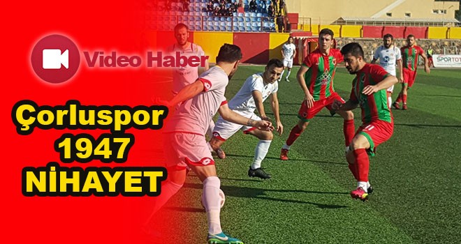 Çorluspor 1947 Nihayet