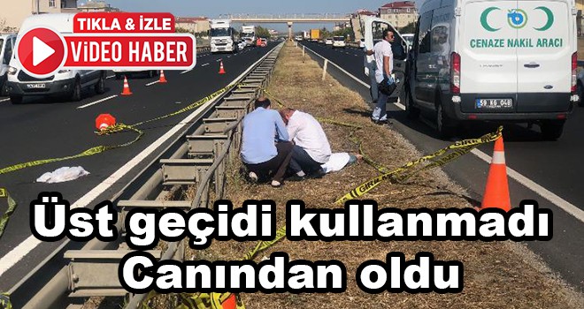 Üst geçidi kullanmadı canından oldu