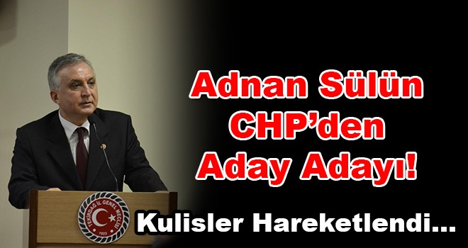 CHP’de Adnan Sülün’de Aday Adayı