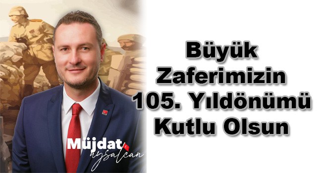 Müjdat Uysalcan: Büyük Zaferimizin 105. Yıldönümü Kutlu Olsun