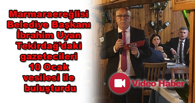 Başkan Uyan Tekirdağ basınını 10 Ocak vesilesi ile buluşturdu