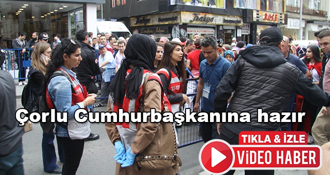 Çorlu Cumhurbaşkanına hazır