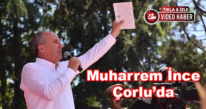 Muharrem İnce Çorlu’da