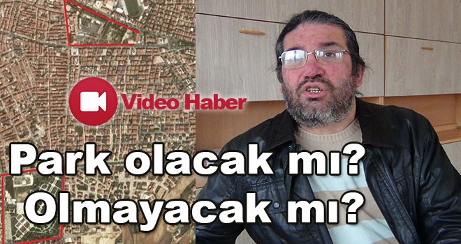 Park Olsun Platformu Sözcüsü Murat Sevgi, “Olmadı deme şansı yok ama olmaması yönünde ilerliyor”