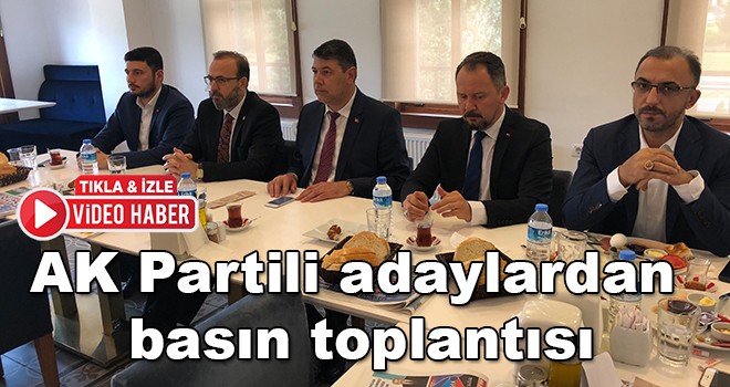 AK Partili adaylardan basın toplantısı