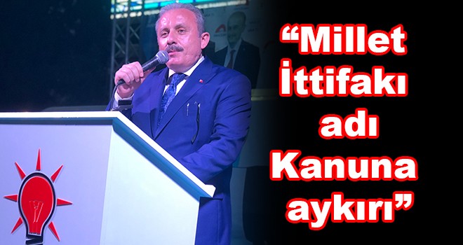 TBMM Anayasa Komisyonu Başkanı Prof. Dr. Mustafa Şentop, “Millet İttifakı adı kanuna aykırı”