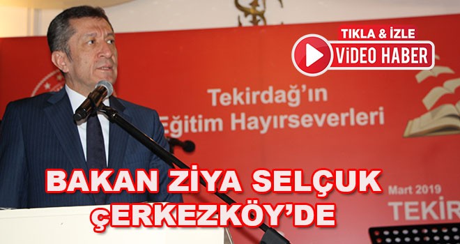 Milli Eğitim Bakanı Ziya Selçuk Çerkezköy’de