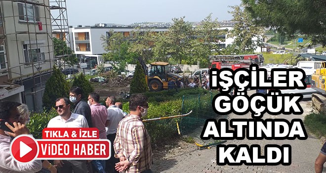 İşçiler Göçük Altında Kaldı