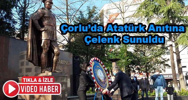 Çorlu’da Atatürk Anıtına Çelenk Sunuldu