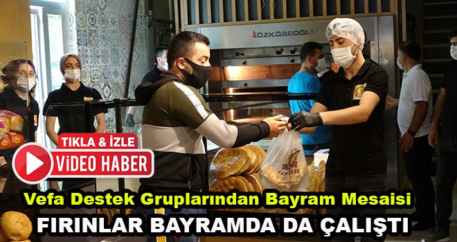 Vefa Destek Grupları ve fırınlar bayramda da çalışıyor