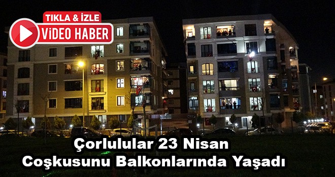 Çorlulular 23 Nisan Coşkusunu Balkonlarında Yaşadı