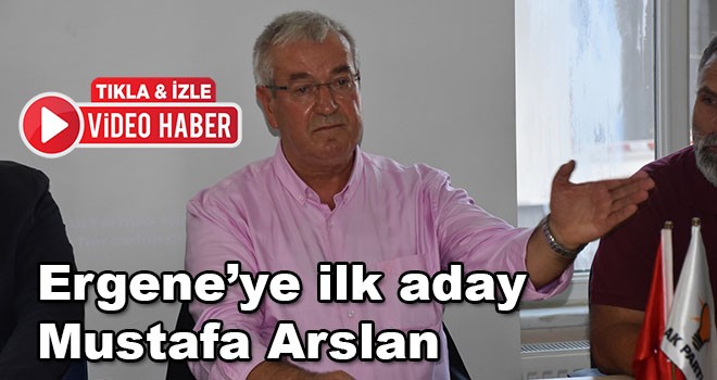 Ergene’ye ilk aday Mustafa Arslan