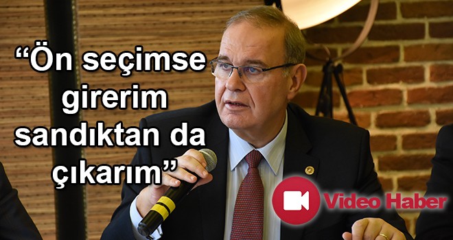 CHP’li Öztrak’ın kendine güveni tam “Ön seçimse girerim, sandıktan da çıkarım”