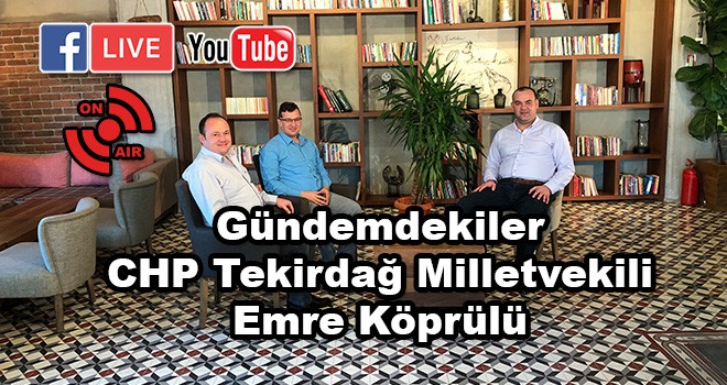 Gündemdekiler Programı CHP Tekirdağ Milletvekili Emre Köprülü