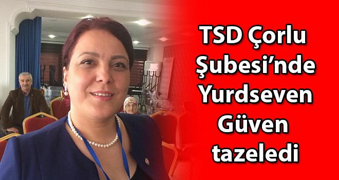 TSD Çorlu Şubesi’nde Yurdseven güven tazeledi